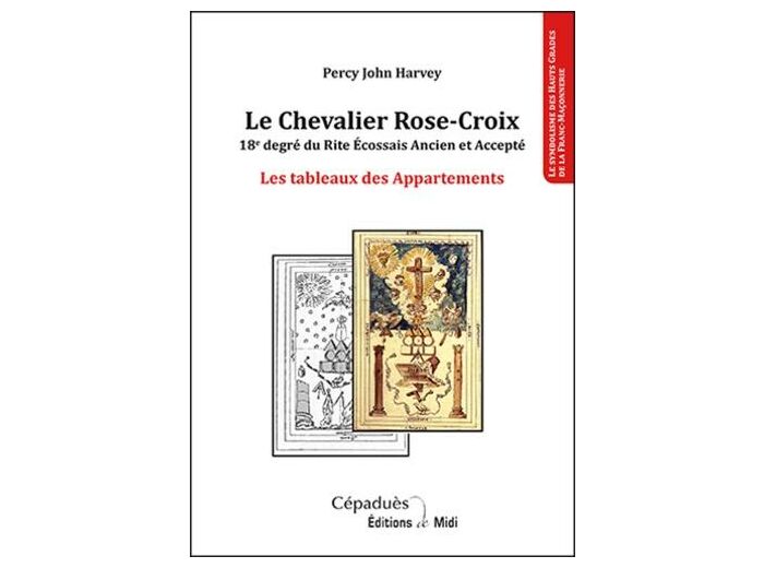 Le Chevalier Rose-Croix - 18e degré du Rite Ecossais Ancien et Accepté - Les tableaux des Appartements