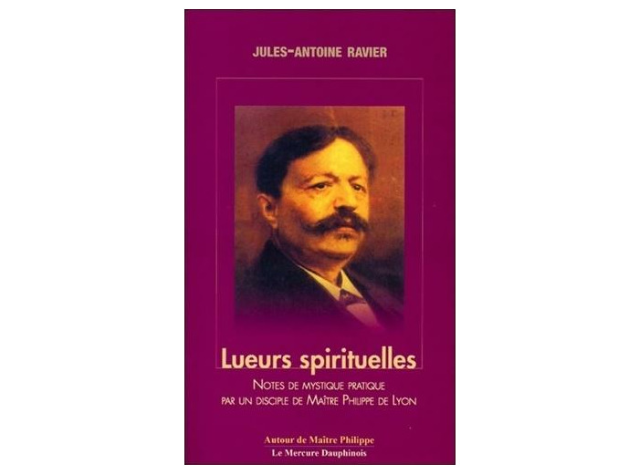 Lueurs spirituelles - Tome 1 et 2, Notes de mystique pratique par un disciple de Maître Philippe de Lyon