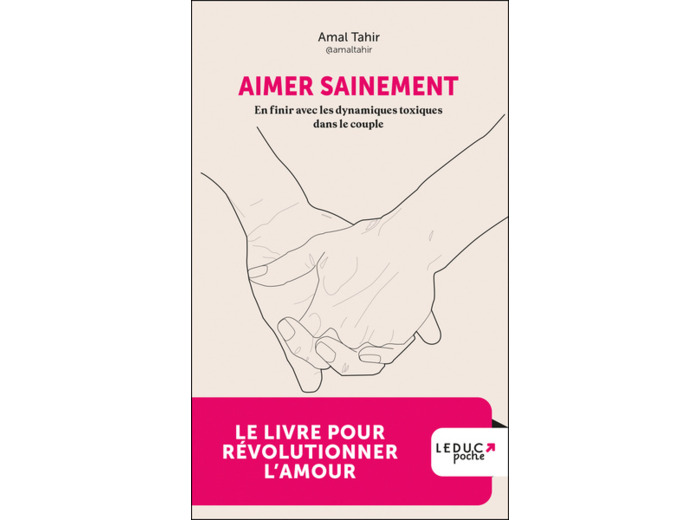 AIMER SAINEMENT - EN FINIR AVEC LES DYNAMIQUES TOXIQUES DANS LE COUPLE