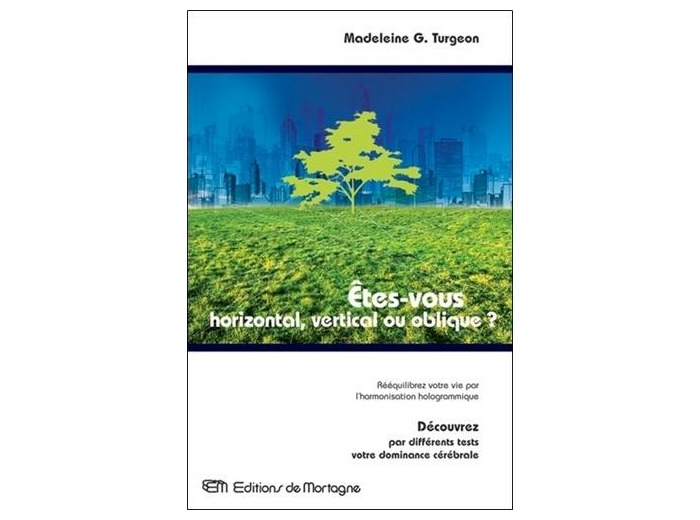 Etes-vous horizontal, vertical ou oblique? - Rééquilibrez votre vie par l'harmonisation hologrammique