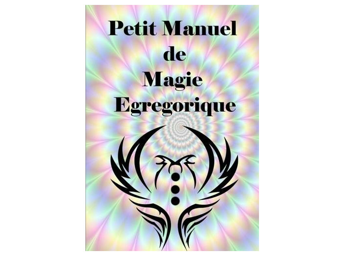 Petit Manuel De Magie Egregorique
