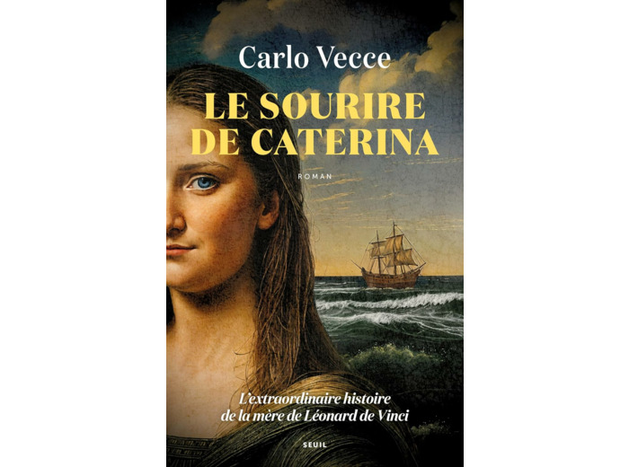 LE SOURIRE DE CATERINA - L'EXTRAORDINAIRE HISTOIRE DE LA MERE DE LEONARD DE VINCI