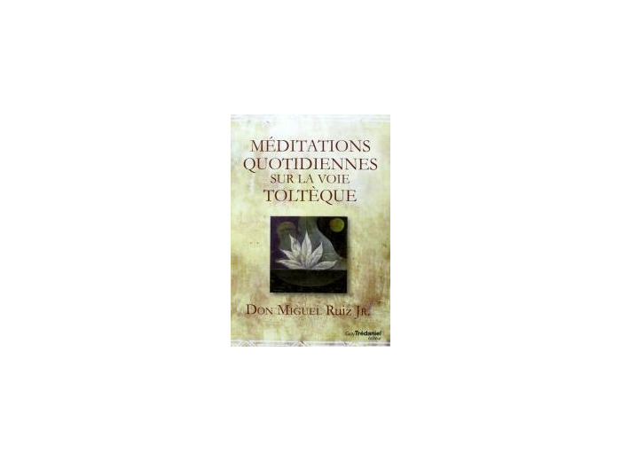 Méditations quotidiennes sur la voie toltèque