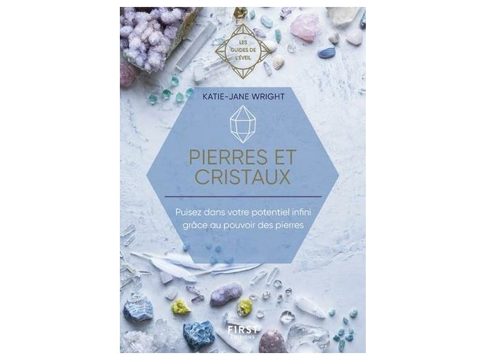 Pierres et cristaux - Puisez dans votre potentiel infini grâce au pouvoir des pierres