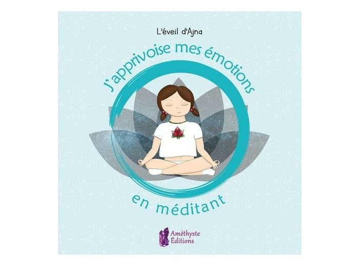 J'apprivoise mes émotions en méditant