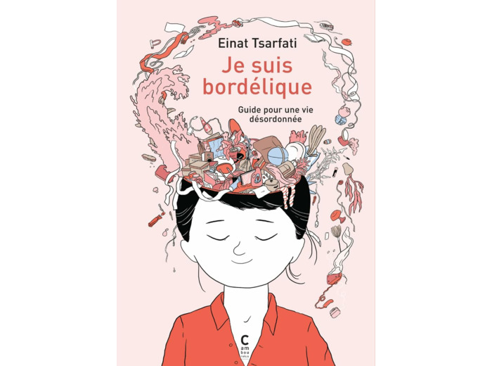 JE SUIS BORDELIQUE - GUIDE POUR UNE VIE DESORDONNEE