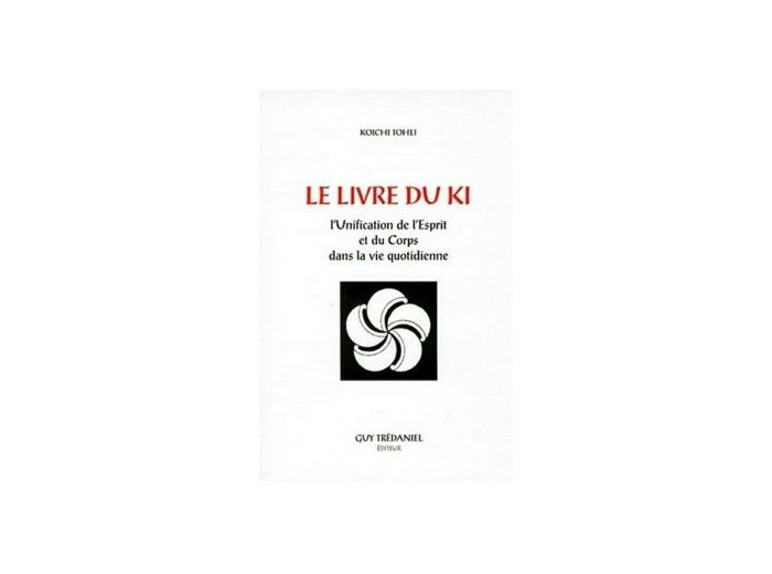 Le Livre du Ki L’unification de l’Esprit et du Corps dans la vie