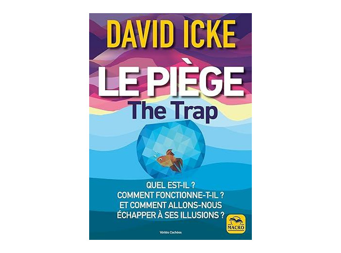 Le piège - Quel est-il ? Comment fonctionne-t-il ? Et comment allons-nous échapper à ses illusions ?