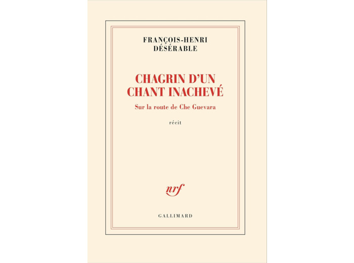 CHAGRIN D'UN CHANT INACHEVE - SUR LA ROUTE DE CHE GUEVARA