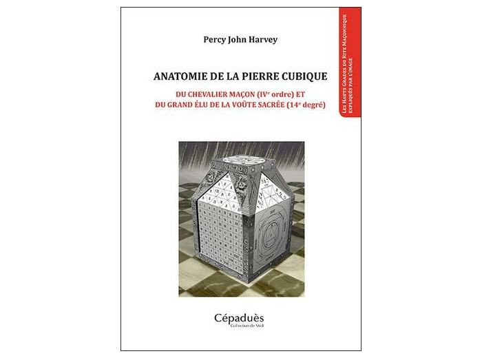 Anatomie de la pierre cubique - Du chevalier maçon (IVe ordre) et du grand élu de la voûte sacrée (14e degré)