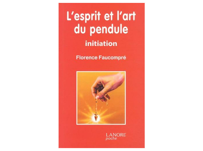 L'esprit et l'art du pendule - Initiation
