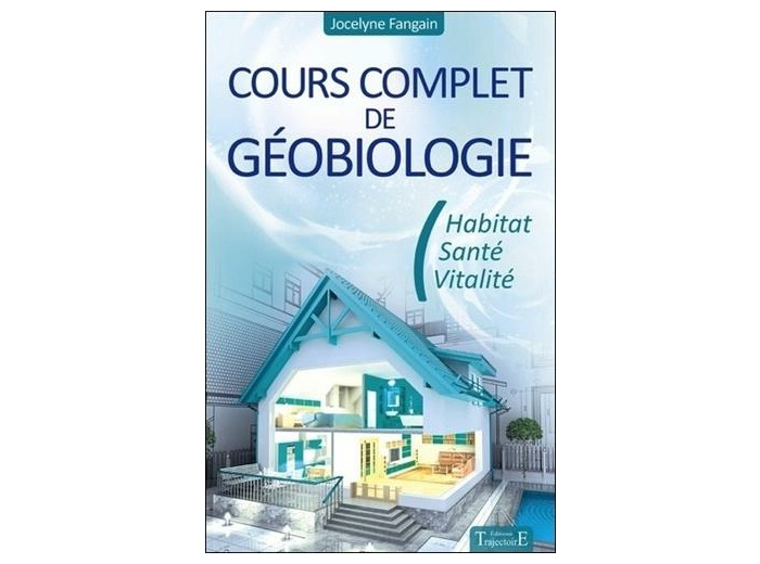 Cours complet de géobiologie - Habitat, santé et vitalité