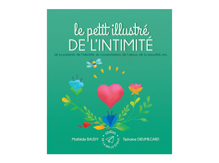 Le petit illustré de l´intimité, de la puberté, de l´identité, du consentement, de l´amour, de la sexualité, etc.