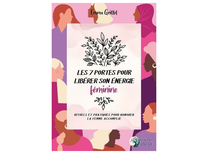 Les 7 portes pour libérer son énergie féminine - Rituels et pratiques pour honorer la femme accomplie