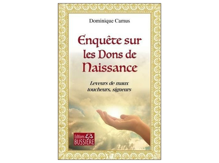 Enquête sur les Dons de Naissance - Leveurs de maux, toucheurs, signeurs -