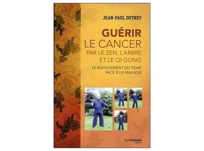 Guérir le cancer par le zen, l'arbre et le Qi Gong - Le rugissement du tigre face au cancer