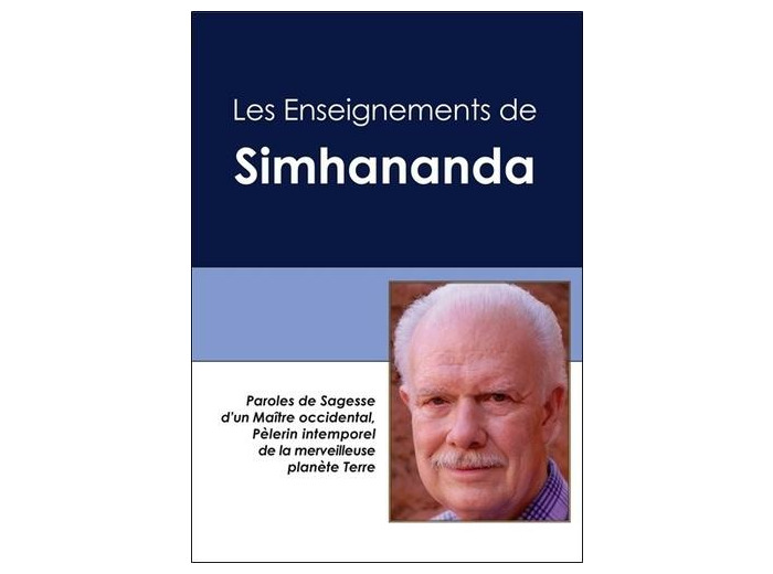Les enseignements de Simhananda - Paroles de sagesse d'un maître occidental, pélerin intemporel de la merveilleuse planète Terre