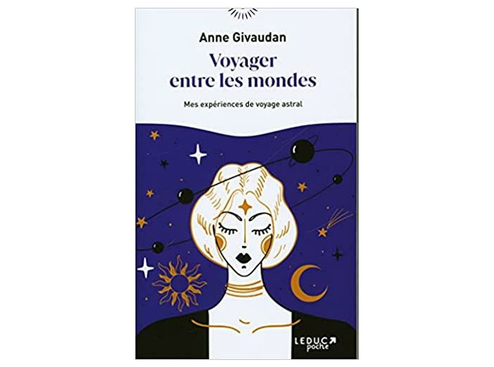 Voyager entre les mondes - Mes expériences de voyage astral