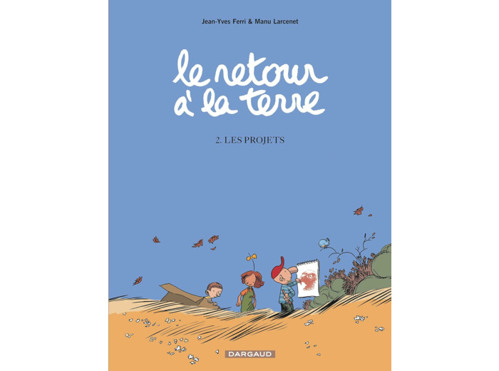 LE RETOUR A LA TERRE - TOME 2 - LES PROJETS