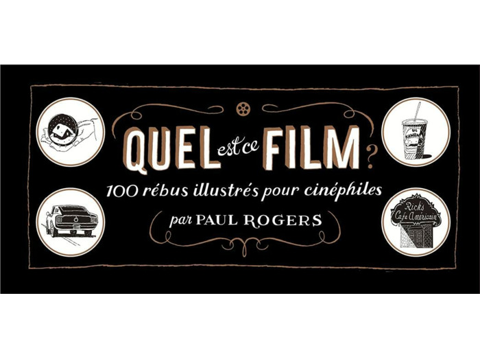QUEL EST CE FILM ? - 100 REBUS ILLUSTRES POUR CINEPHILES