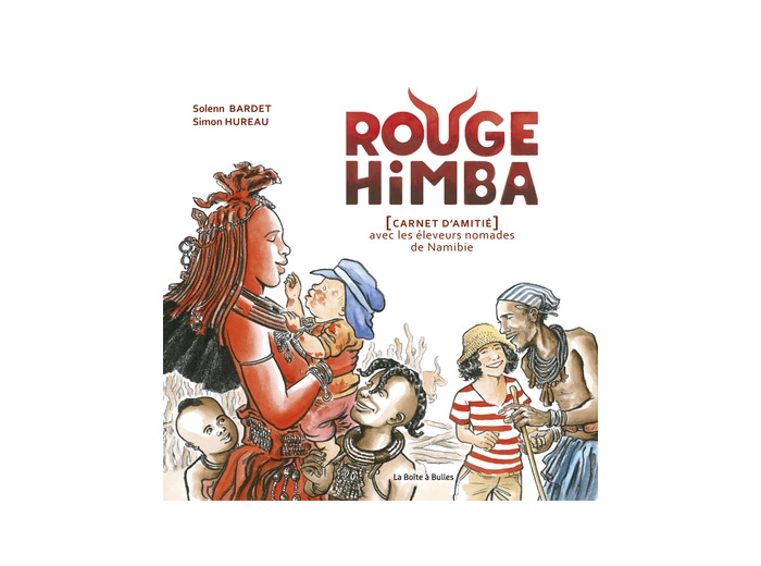 Rouge Himba (nouvelle édition) - [Carnet d'amitié] avec les éleveurs nomades de Namibie