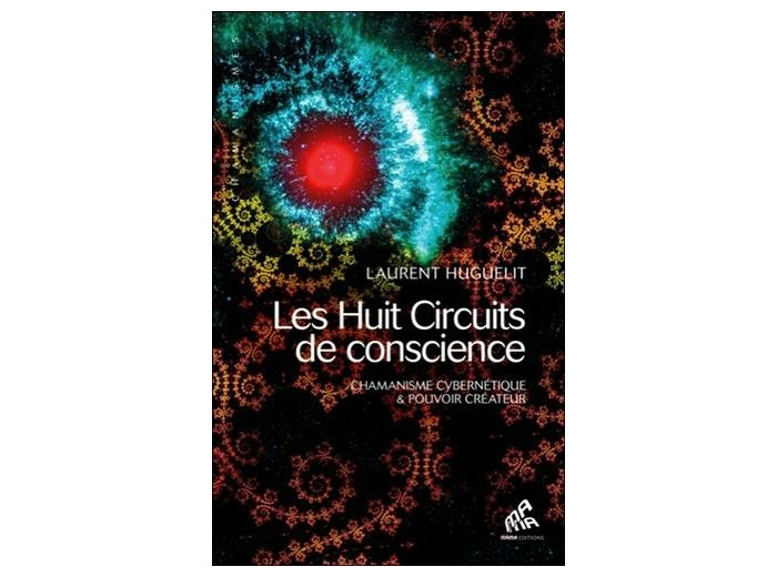 Les huit circuits de conscience - Chamanisme cybernétique & pouvoir créateur