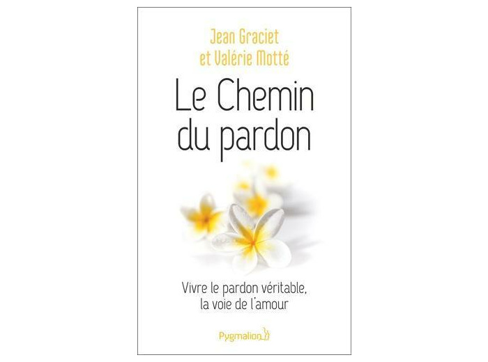 Le chemin du pardon - Vivre le pardon véritable, la voie de l'amour -