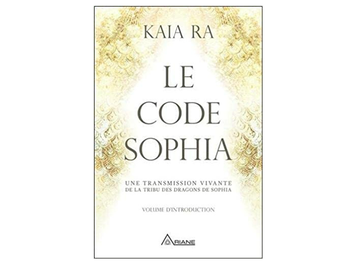 Le code Sophia - Une transmission vivante de la tribu des dragons de Sophia