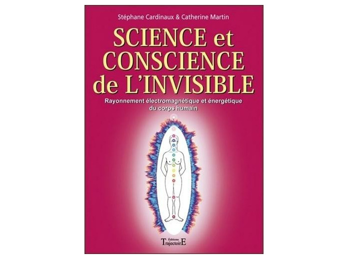Science et conscience de l'invisible - Rayonnement électromagnétique et énergétique du corps humain