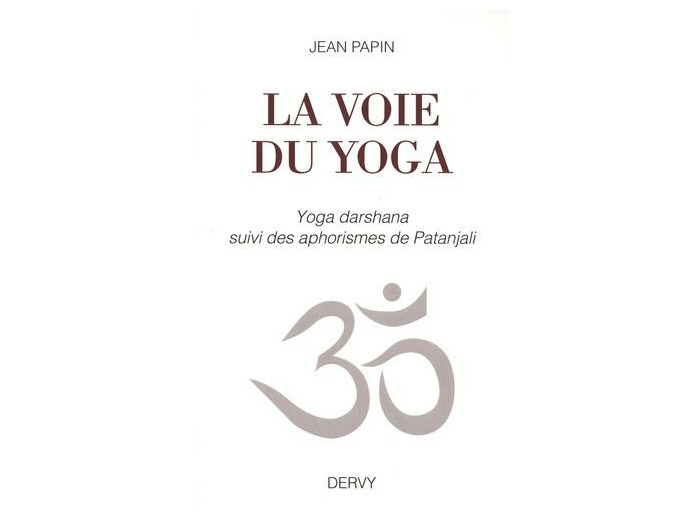 La voie du yoga - Yoga darshana suivi des aphorismes de Patanjali