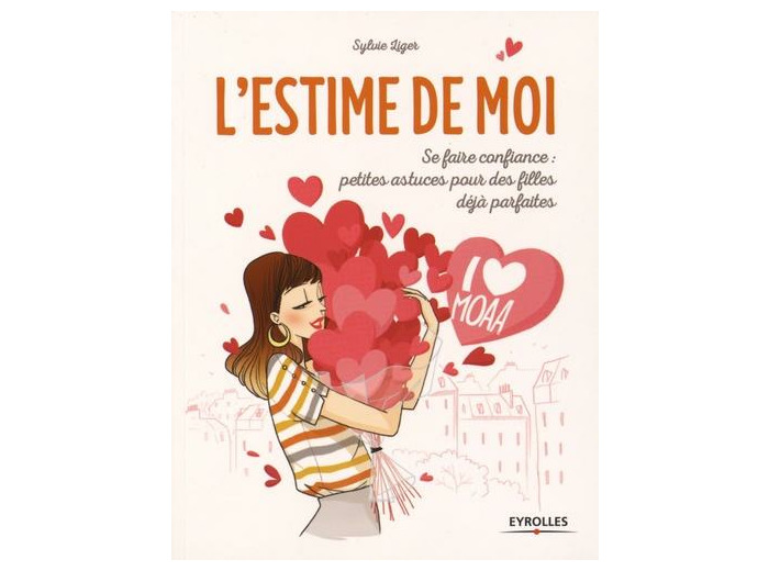 L'estime de moi - Se faire confiance : petites astuces pour des filles déjà parfaites