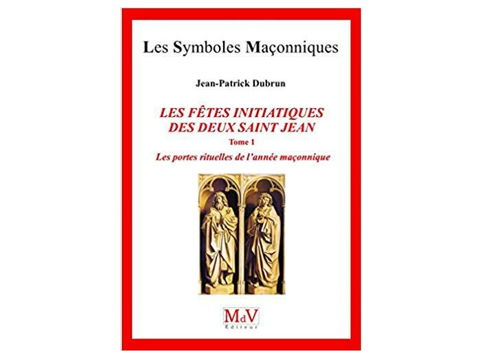 N°81 Jean-Patrick Dubrun, LES FÊTES INITIATIQUES DES DEUX SAINT JEAN, Les portes rituelles de l'année maçonnique