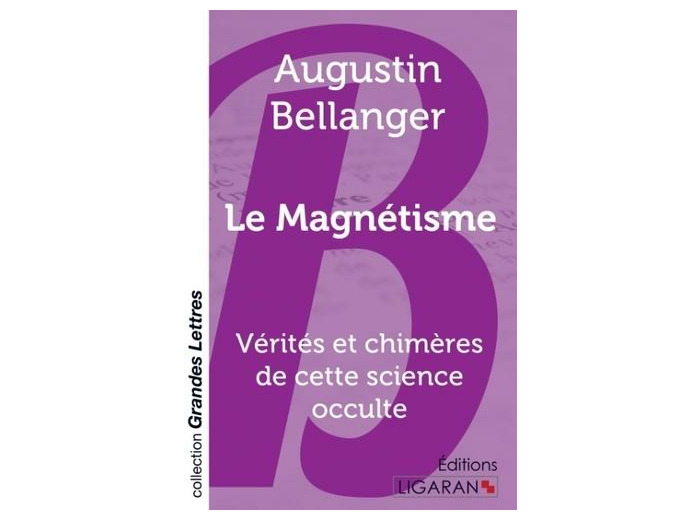 Le magnétisme - Vérités et chimères de cette science occulte