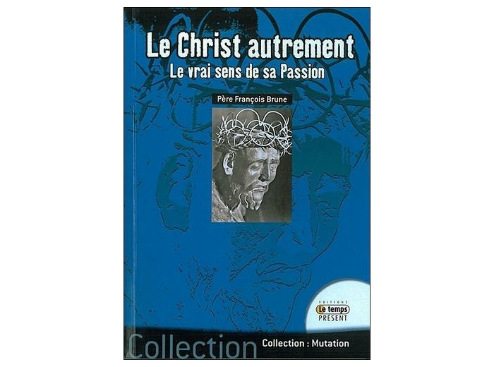 Le Christ autrement - Le vrai sens de sa passion