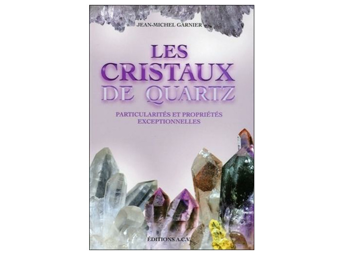 Les cristaux de quartz - Particularités et propriétés exceptionnelles