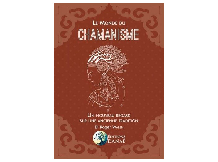 Le monde du chamanisme - Un nouveau regard sur une ancienne tradition