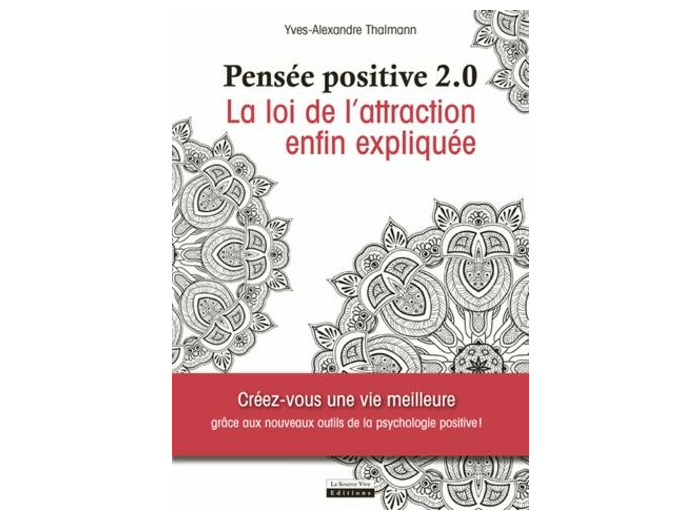 Pensée positive 2.0 - La loi d'attraction enfin expliquée
