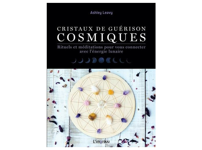 Cristaux de guérisons cosmiques - Rituels et méditations pour vous connecter avec l'énergie lunaire
