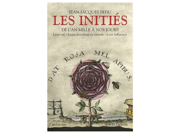 Les initiés - De l'an mille à nos jours : Leur vie - Leurs doctrines et visions - Leur influence