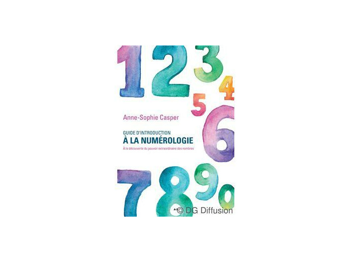 Guide d'introduction à la numérologie. A la découverte du pouvoir extraordinaire des nombres