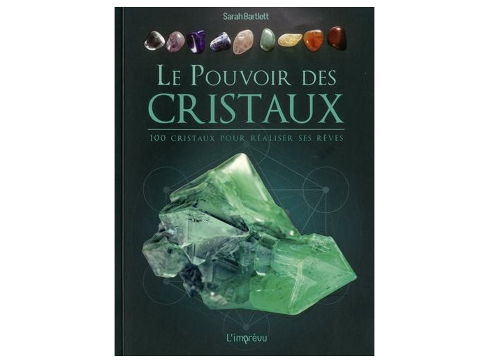 Le pouvoir des cristaux - 100 cristaux pour réaliser ses rêves