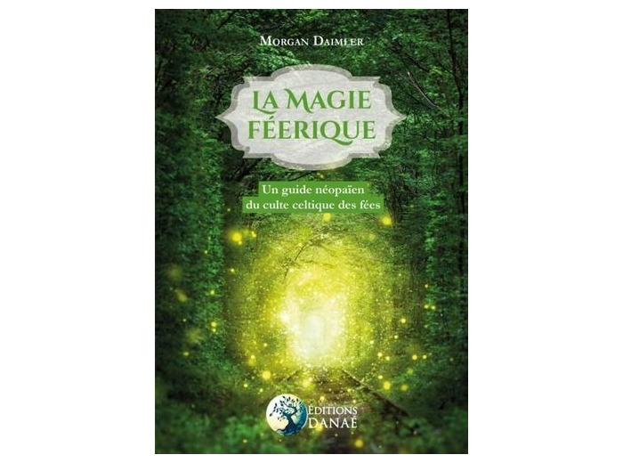 La magie féerique - Un guide néopaïen du culte celtique des fées