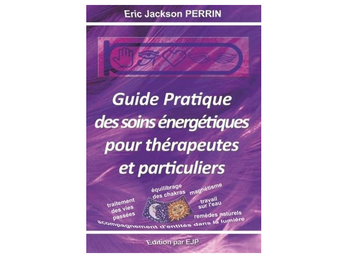 Guide pratique des soins énergétiques pour thérapeutes et particuliers