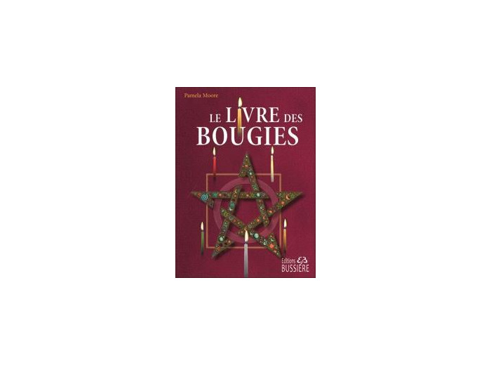 Le livre des bougies - Rituels, bougies de grâce, cierges de pouvoir, chandelles astrales, veilleuses