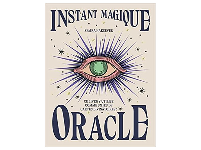 Instant Magique Oracle - Ce livre s'utilise comme un jeu de cartes divinatoires