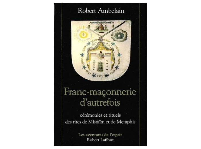 Franc-maçonnerie d'autrefois. Cérémonies et rituels des rites de Misraïm et de Memphis