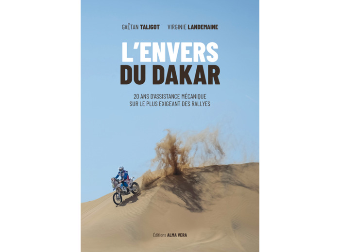 L'ENVERS DU DAKAR. 20 ANS D'ASSISTANCE MECANIQUE SUR LE PLUS EXIGEANT DES RALLYES