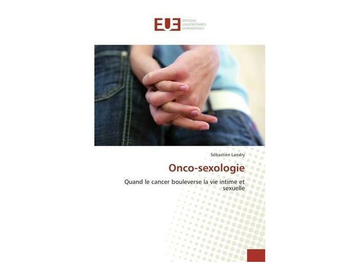 Onco-sexologie - Quand le cancer bouleverse la vie intime et sexuelle