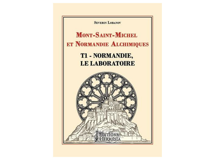 Mont Saint-Michel et Normandie alchimiques - Tome 1, Normandie, le laboratoire -
