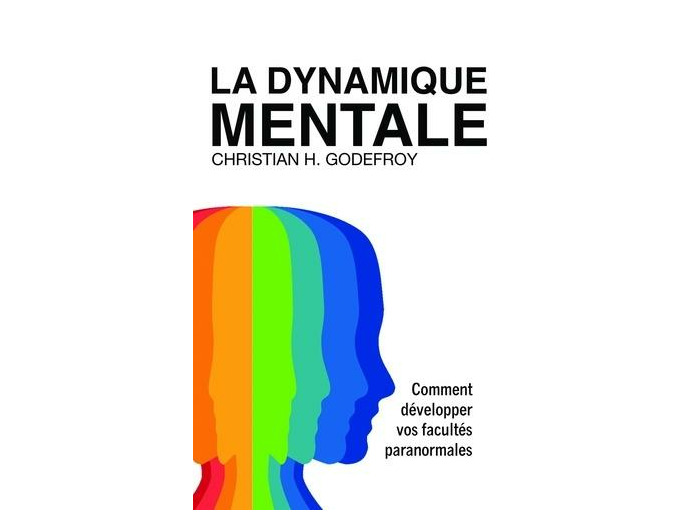 La dynamique mentale - Comment développer vos facultés paranormales